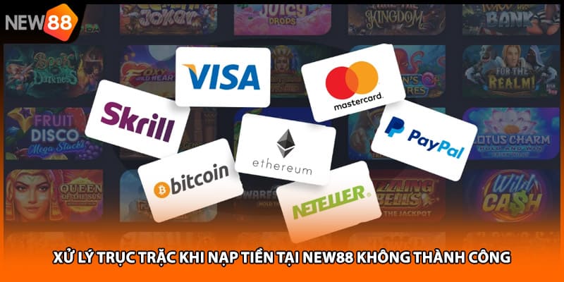 Xử lý trục trặc khi nạp tiền tại NEW88 không thành công